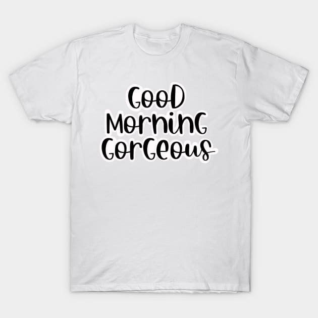 Good Morning Gorgeous Woman T-Shirt by Ruralmarket